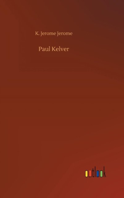 Cover for K Jerome Jerome · Paul Kelver (Inbunden Bok) (2018)