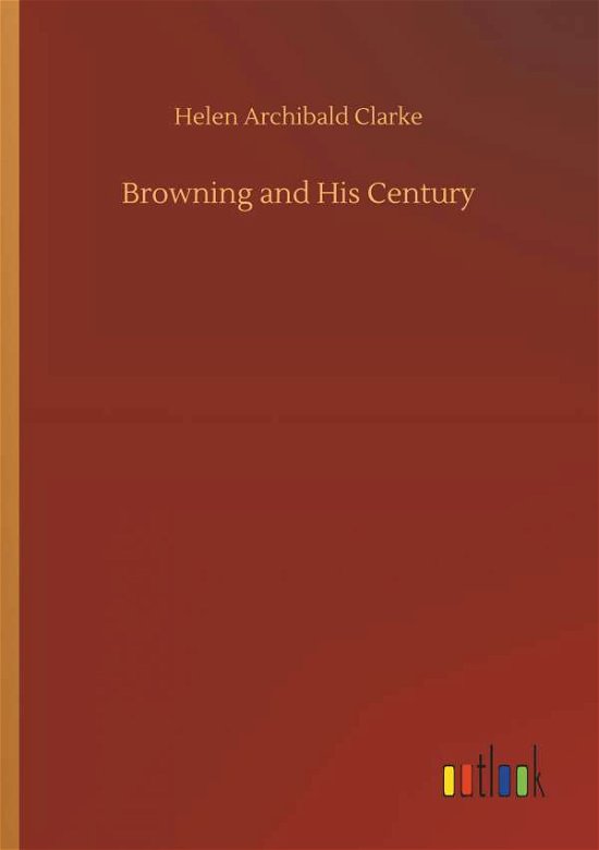 Cover for Clarke · Browning and His Century (Book) (2018)