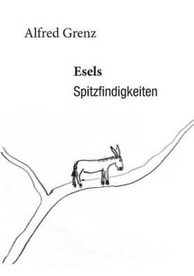 Cover for Alfred Grenz · Esels Spitzfindigkeiten (Paperback Book) [German edition] (2014)