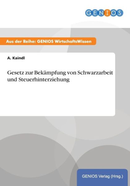 Cover for A Kaindl · Gesetz zur Bekampfung von Schwarzarbeit und Steuerhinterziehung (Paperback Book) (2015)