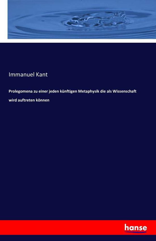 Prolegomena Zu Einer Jeden K Nftigen Met - Immanuel Kant - Kirjat - LIGHTNING SOURCE UK LTD - 9783742874344 - perjantai 9. syyskuuta 2016