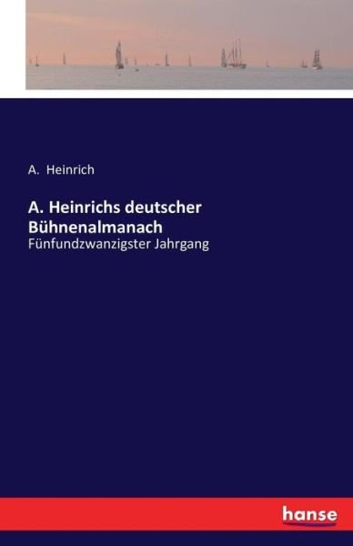 A. Heinrichs deutscher Bühnena - Heinrich - Bücher -  - 9783742887344 - 15. September 2016