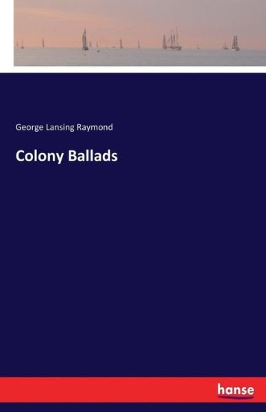 Cover for Raymond · Colony Ballads (Book) (2017)
