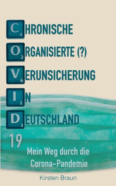 Cover for Kirsten Braun · Chronische, organisierte (?) Verunsicherung in Deutschland: Mein Weg durch die Corona - Pandemie (Paperback Book) (2020)