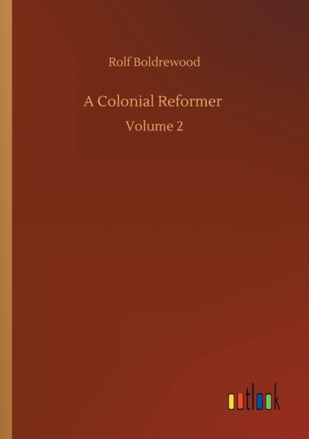 Cover for Rolf Boldrewood · A Colonial Reformer: Volume 2 (Paperback Bog) (2020)