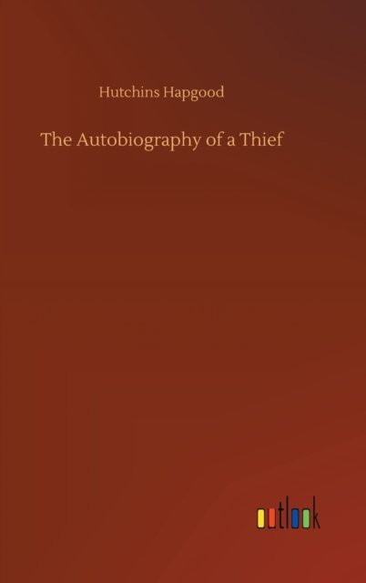 Cover for Hutchins Hapgood · The Autobiography of a Thief (Innbunden bok) (2020)