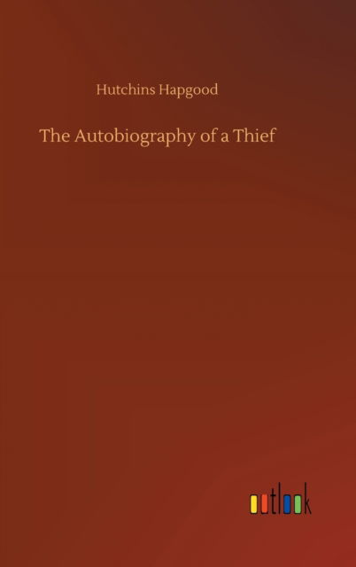 Cover for Hutchins Hapgood · The Autobiography of a Thief (Innbunden bok) (2020)