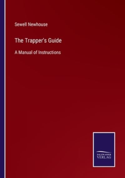 Cover for Sewell Newhouse · The Trapper's Guide: A Manual of Instructions (Paperback Book) (2021)