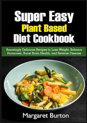 Cover for Margaret Burton · Super Easy Plant Based Diet Cookbook (Buch) (2022)