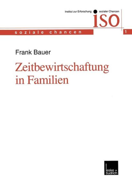 Zeitbewirtschaftung in Familien: Konstitution Und Konsolidierung Familialer Lebenspraxis Im Spannungsfeld Von Beruflichen Und Ausserberuflichen Anforderungen - Soziale Chancen - Frank Bauer - Książki - Vs Verlag Fur Sozialwissenschaften - 9783810027344 - 31 stycznia 2000