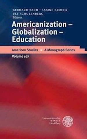 Cover for Sabine Broeck · Americanization - Globalization - Education (American Studies: Monographs) (Hardcover Book) (2003)