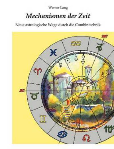 Cover for Werner Lang · Mechanismen der Zeit - Neue astrologische Wege durch die Combintechnik (Paperback Book) [German edition] (2000)