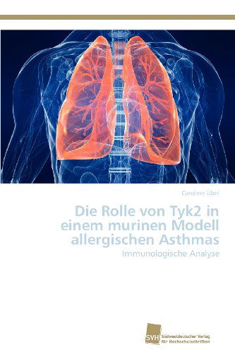 Cover for Caroline Übel · Die Rolle Von Tyk2 in Einem Murinen Modell Allergischen Asthmas: Immunologische Analyse (Paperback Book) [German edition] (2012)