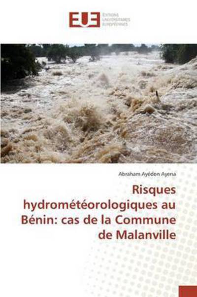 Cover for Ayena Abraham Ayedon · Risques Hydrometeorologiques Au Benin: Cas De La Commune De Malanville (Paperback Book) (2018)