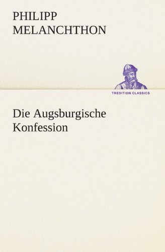 Cover for Philipp Melanchthon · Die Augsburgische Konfession (Tredition Classics) (German Edition) (Paperback Bog) [German edition] (2012)