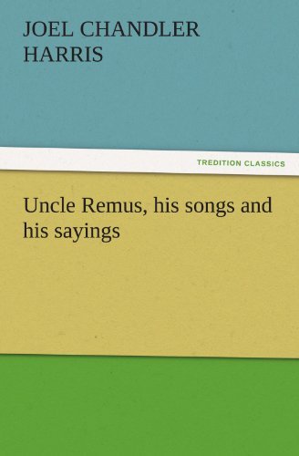 Cover for Joel Chandler Harris · Uncle Remus, His Songs and His Sayings (Tredition Classics) (Paperback Bog) (2011)