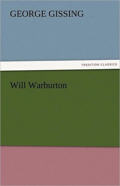Will Warburton (Tredition Classics) - George Gissing - Boeken - tredition - 9783842455344 - 22 november 2011