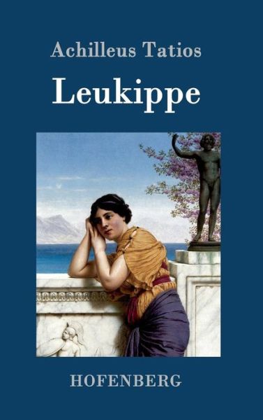 Cover for Achilleus Tatios · Leukippe (Gebundenes Buch) (2015)