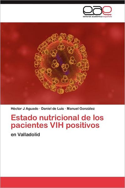 Cover for Manuel González · Estado Nutricional De Los Pacientes Vih Positivos: en Valladolid (Paperback Book) [Spanish edition] (2011)