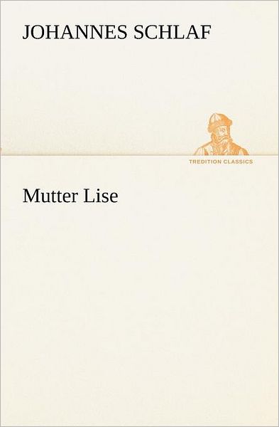 Cover for Johannes Schlaf · Mutter Lise (Tredition Classics) (German Edition) (Paperback Book) [German edition] (2012)