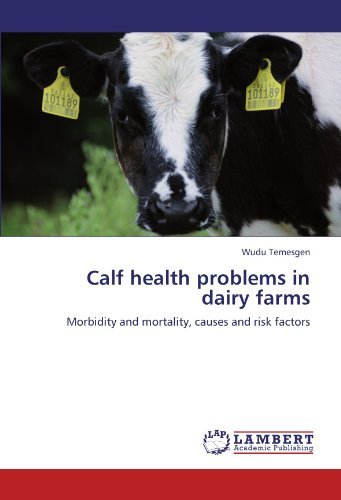 Cover for Wudu Temesgen · Calf Health Problems in Dairy Farms: Morbidity and Mortality, Causes and Risk Factors (Paperback Book) (2011)