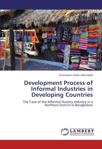 Cover for Khondoker Abdul Mottaleb · Development Process of Informal Industries in Developing Countries: the Case of the Informal Hosiery Industry in a Northern District in Bangladesh (Taschenbuch) (2012)