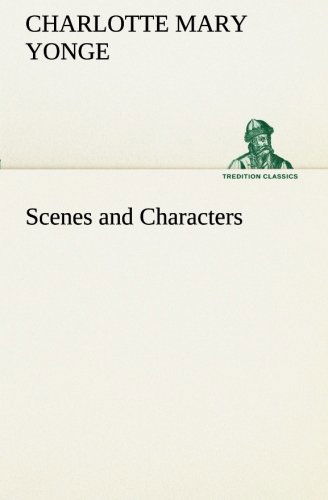 Cover for Charlotte Mary Yonge · Scenes and Characters (Tredition Classics) (Taschenbuch) (2013)