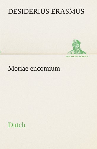 Cover for Desiderius Erasmus · Moriae Encomium. Dutch (Tredition Classics) (Dutch Edition) (Taschenbuch) [Dutch edition] (2013)