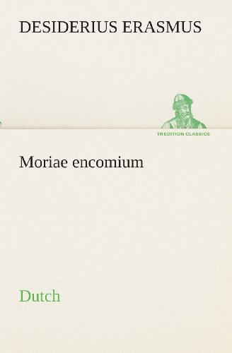 Moriae Encomium. Dutch (Tredition Classics) (Dutch Edition) - Desiderius Erasmus - Kirjat - tredition - 9783849539344 - torstai 4. huhtikuuta 2013