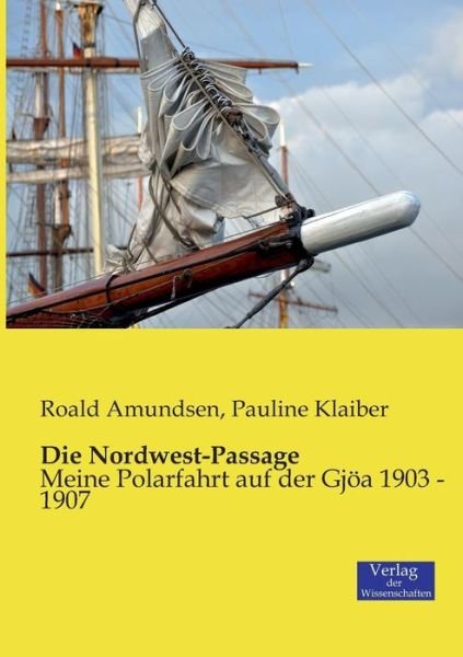 Cover for Captain Roald Amundsen · Die Nordwest-Passage: Meine Polarfahrt auf der Gjoea 1903 - 1907 (Paperback Book) [German edition] (2019)