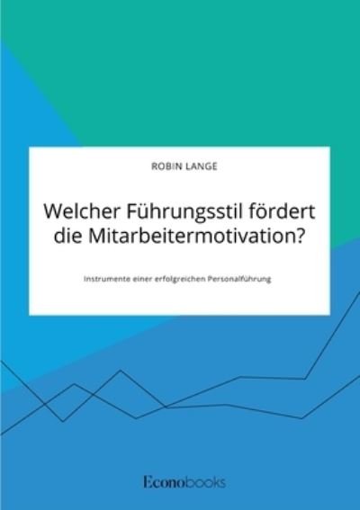 Cover for Robin Lange · Welcher Fuhrungsstil foerdert die Mitarbeitermotivation? Instrumente einer erfolgreichen Personalfuhrung (Taschenbuch) (2021)