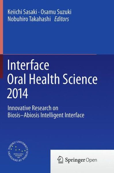 Cover for Interface Oral Health Science 2014: Innovative Research on Biosis-Abiosis Intelligent Interface (Paperback Book) [Softcover reprint of the original 1st ed. 2015 edition] (2016)
