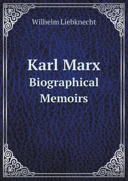 Cover for Wilhelm Liebknecht · Karl Marx Biographical Memoirs (Paperback Book) (2015)