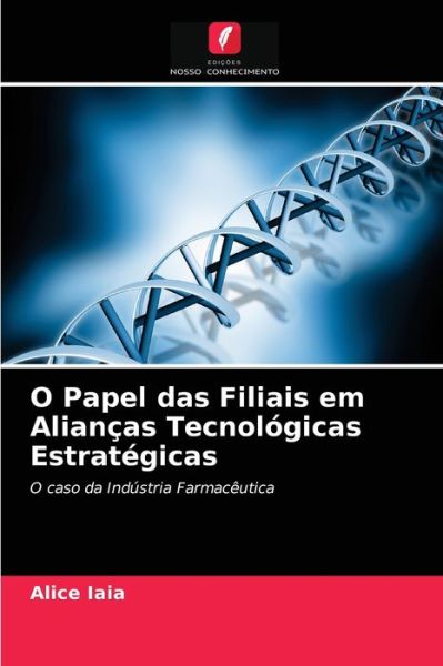 Cover for Alice Iaia · O Papel das Filiais em Aliancas Tecnologicas Estrategicas (Pocketbok) (2020)