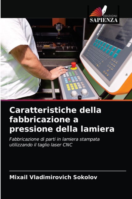 Caratteristiche della fabbricazione a pressione della lamiera - Mixail Vladimirovich Sokolov - Books - Edizioni Sapienza - 9786204058344 - August 31, 2021