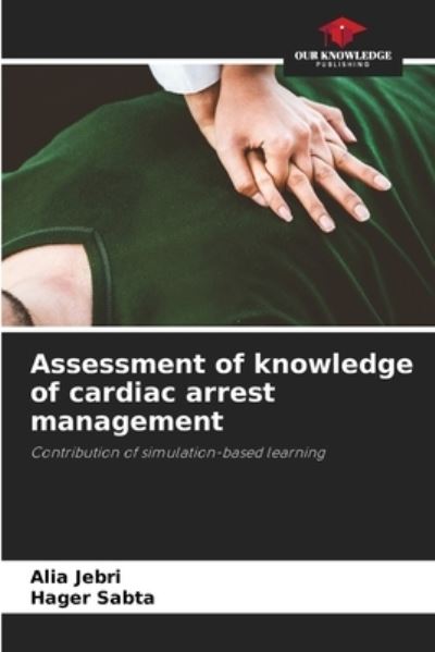 Cover for Alia Jebri · Assessment of knowledge of cardiac arrest management (Paperback Book) (2021)