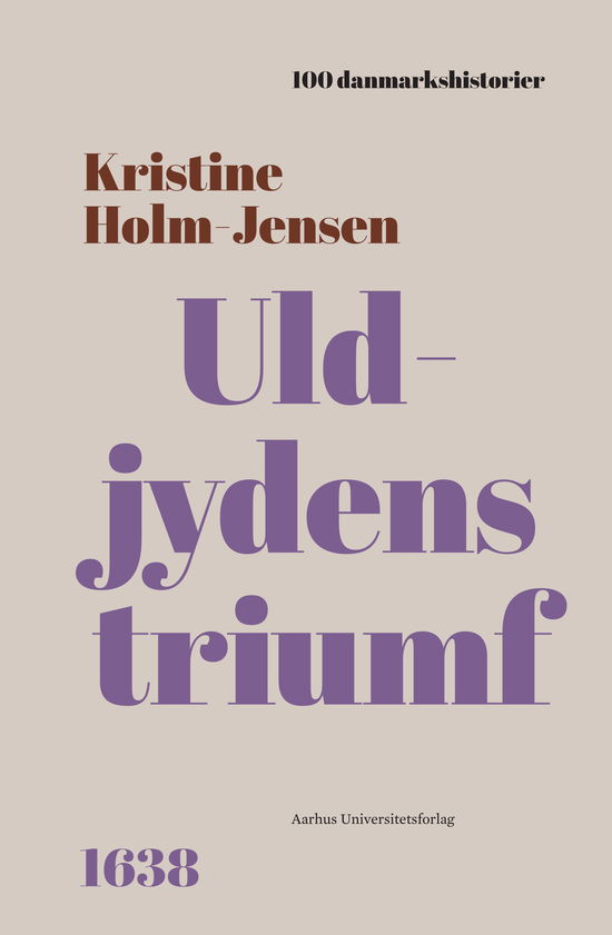 Kristine Holm-Jensen · 100 Danmarkshistorier 84: Uldjydens triumf (Bound Book) [1er édition] (2024)