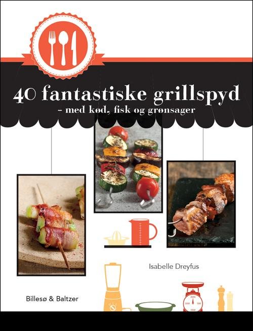 40 fantastiske grillspyd - Isabelle Dreyfus - Kirjat - Billesø & Baltzer - 9788778423344 - tiistai 10. kesäkuuta 2014
