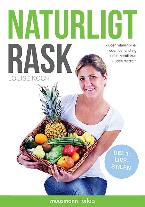 Cover for Louise Koch · Naturligt rask 1 - Livsstilen (Paperback Book) [1e uitgave] [Paperback] (2013)