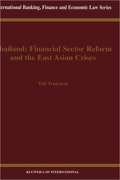 Cover for Tull Traisorat · Thailand: Financial Sector Reform and the East Asian Crises: Financial Sector Reform and the East Asian Crises - International Banking, Finance and Economic Law Series Set (Hardcover Book) (2000)