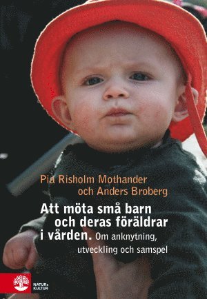 Cover for Anders Broberg Pia Risholm Mothander · Att möta små barn och deras föräldrar i vården : Om utveckling, anknytning (Paperback Book) (2018)