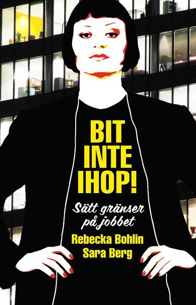 Cover for Sara Berg · Bit inte ihop! : sätt gränser på jobbet (Indbundet Bog) (2013)
