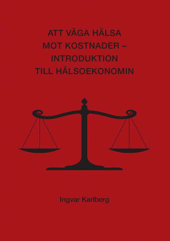 Cover for Ingvar Karlberg · Att väga hälsa mot kostnader : introduktion till hälsoekonomin (Paperback Book) (2016)