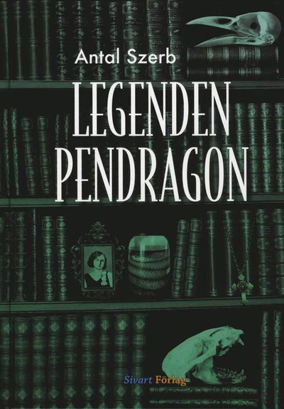 Legenden Pendragon - Antal Szerb - Książki - Sivart Förlag - 9789185705344 - 18 czerwca 2010