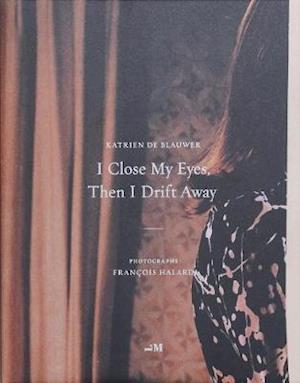 Cover for Katrien De Blauwer · I Close My Eyes, Then I Drift Away (Hardcover Book) (2019)