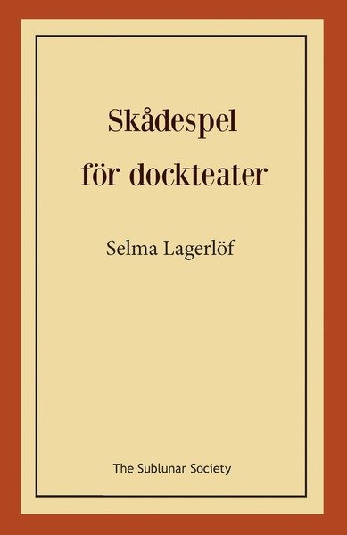 Skådespel för dockteater - Selma Lagerlöf - Bøker - The Sublunar Society - 9789188999344 - 5. desember 2019