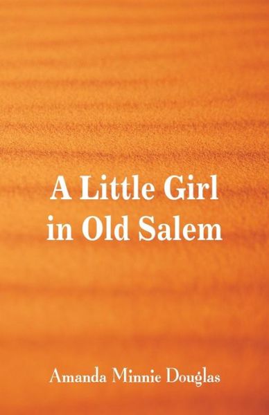 Cover for Amanda Minnie Douglas · A Little Girl in Old Salem (Paperback Book) (2018)