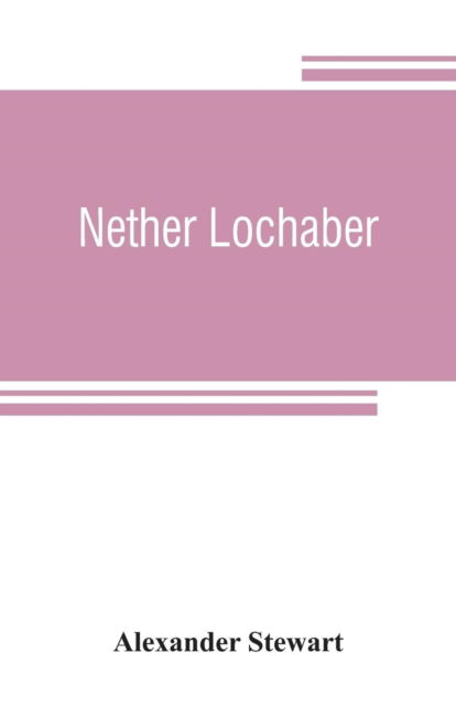 Cover for Alexander Stewart · Nether Lochaber (Pocketbok) (2019)