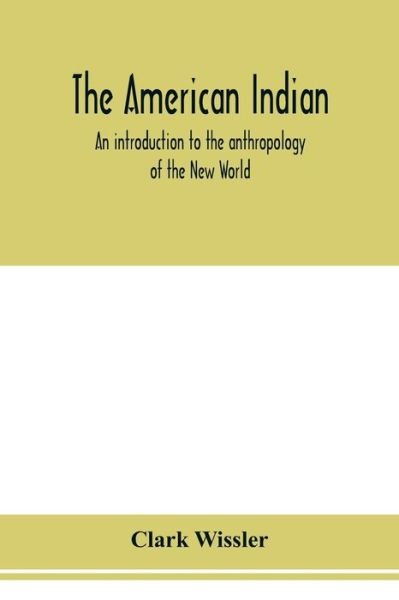 Cover for Clark Wissler · The American Indian; an introduction to the anthropology of the New World (Paperback Book) (2020)