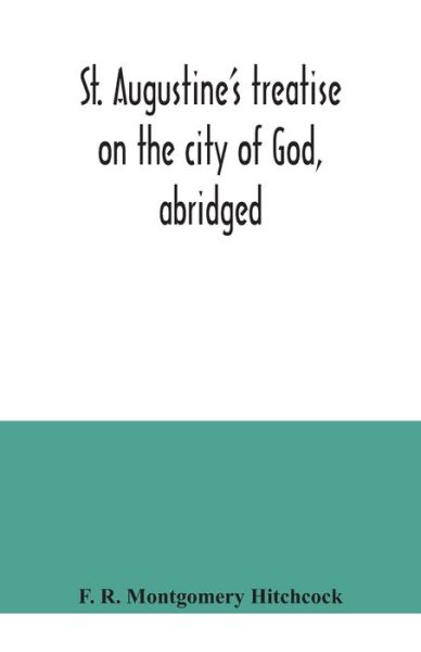 Cover for F R Montgomery Hitchcock · St. Augustine's treatise on the city of God, abridged (Paperback Bog) (2020)